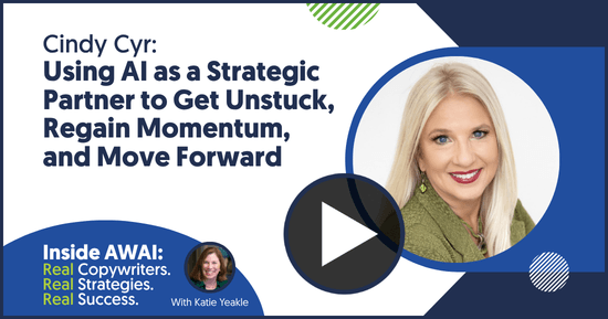 Using AI as a Strategic Partner to Get Unstuck, Regain Momentum, and Move Forward: Cindy Cyr Inside AWAI interview with Katie Yeakle