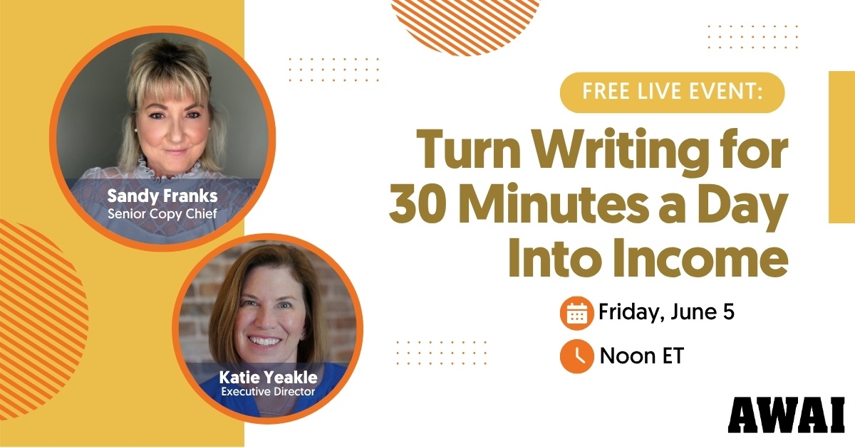 Free live event titled &ldquo;Turn Writing for 30 Minutes a Day Into Income,&rdquo; featuring Sandy Franks and Katie Yeakle with event details for Friday, June 5 at noon ET