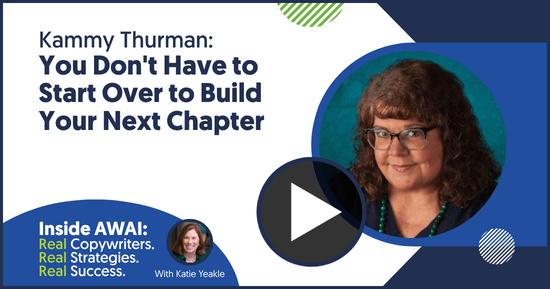 You Don’t Have to Start Over to Build Your Next Chapter: Kammy Thurman Inside AWAI interview with Katie Yeakle